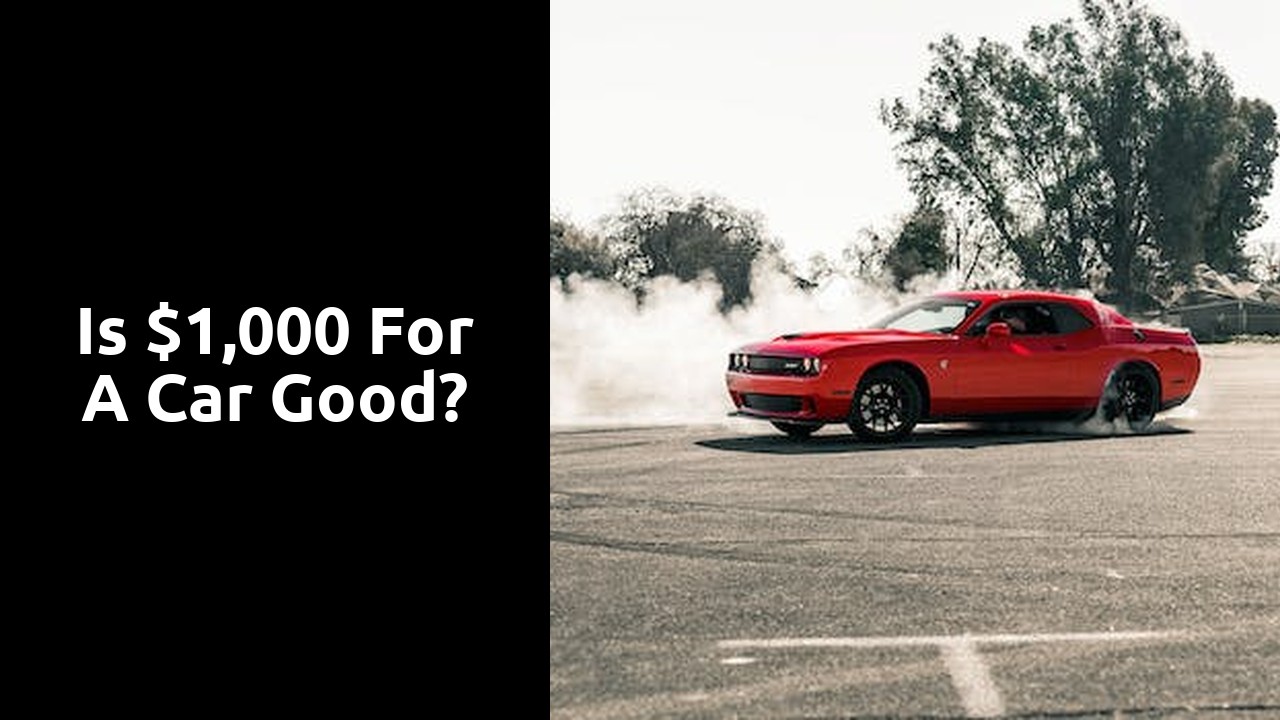 Is $1,000 for a car good?